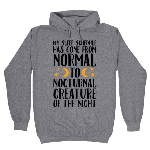 My Sleep Schedule Has Gone From NORMAL To NOCTURNAL CREATURE OF THE NIGHT Hooded Sweatshirt