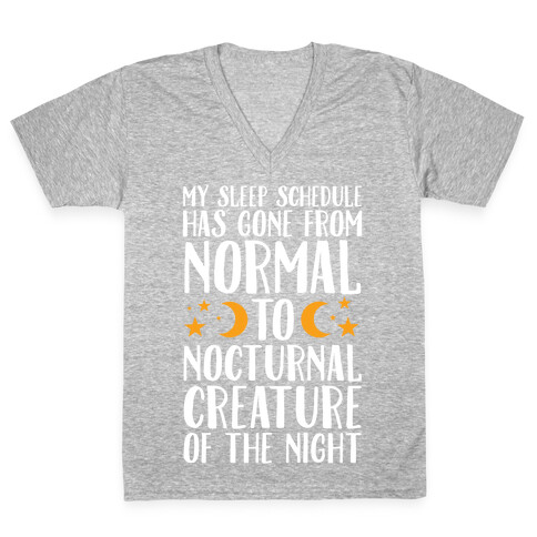 My Sleep Schedule Has Gone From NORMAL To NOCTURNAL CREATURE OF THE NIGHT V-Neck Tee Shirt
