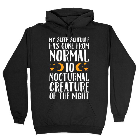 My Sleep Schedule Has Gone From NORMAL To NOCTURNAL CREATURE OF THE NIGHT Hooded Sweatshirt