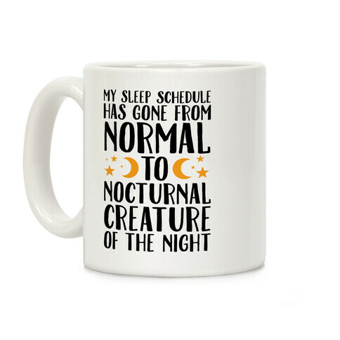 My Sleep Schedule Has Gone From NORMAL To NOCTURNAL CREATURE OF THE NIGHT Coffee Mug