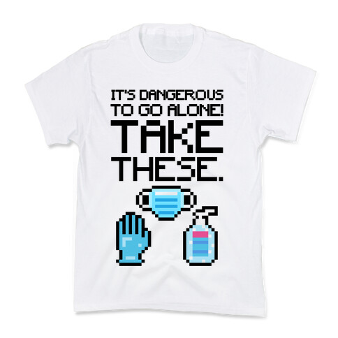 It's Dangerous To Go Alone Take These Social Distancing Parody Sticker Sheet Kids T-Shirt