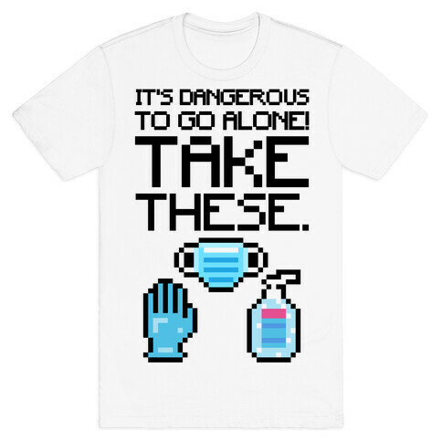 It's Dangerous To Go Alone Take These Social Distancing Parody Sticker Sheet T-Shirt