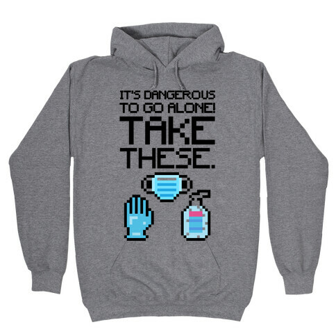It's Dangerous To Go Alone Take These Social Distancing Parody Sticker Sheet Hooded Sweatshirt