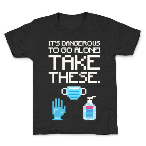 It's Dangerous To Go Alone Take These Social Distancing Parody White Print Kids T-Shirt