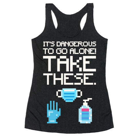 It's Dangerous To Go Alone Take These Social Distancing Parody White Print Racerback Tank Top