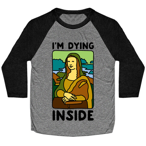 I'm Dying Inside Mona Lisa Parody Baseball Tee