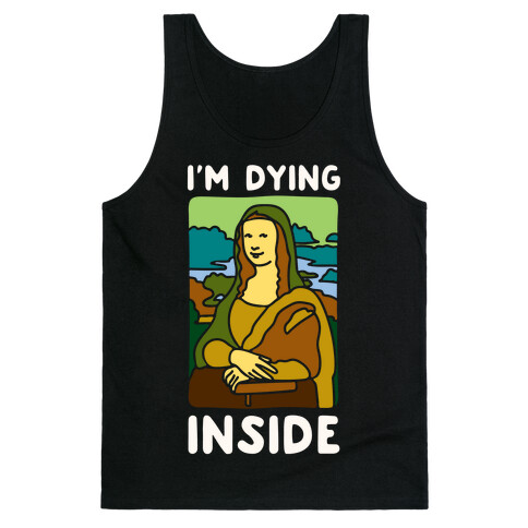 I'm Dying Inside Mona Lisa Parody White Print Tank Top