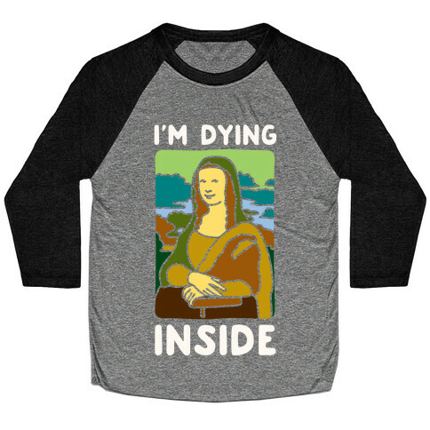 I'm Dying Inside Mona Lisa Parody White Print Baseball Tee