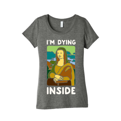 I'm Dying Inside Mona Lisa Parody White Print Womens T-Shirt