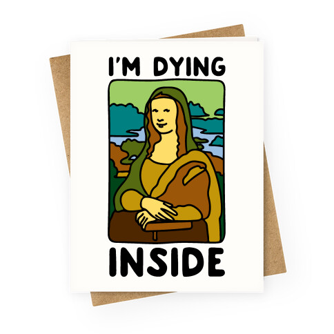 I'm Dying Inside Mona Lisa Parody Greeting Card