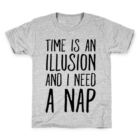 Time Is An Illusion and I Need A Nap Kids T-Shirt