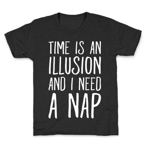 Time Is An Illusion and I Need A Nap Kids T-Shirt