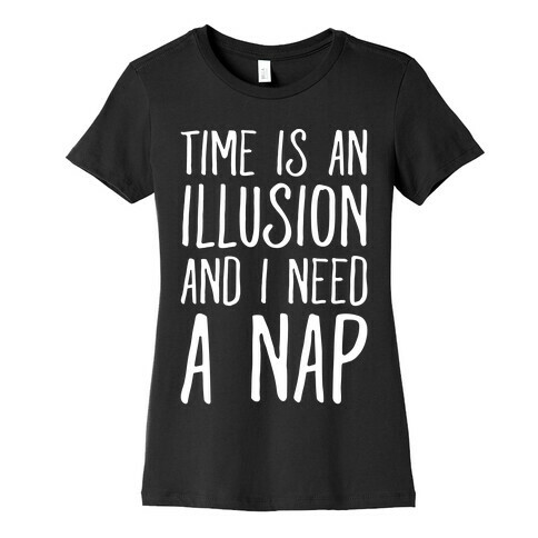 Time Is An Illusion and I Need A Nap Womens T-Shirt