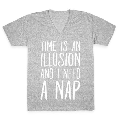 Time Is An Illusion and I Need A Nap V-Neck Tee Shirt
