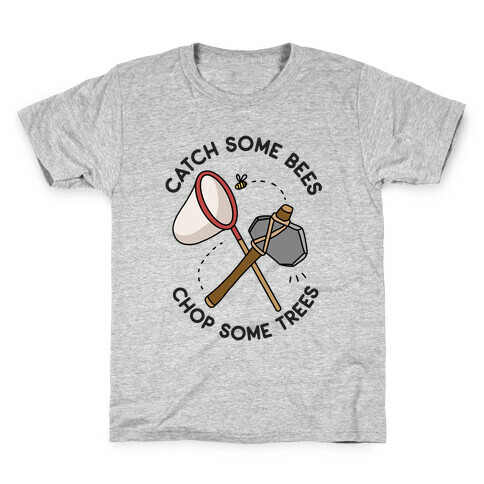 Catch Some Bees Chop Some Trees Kids T-Shirt