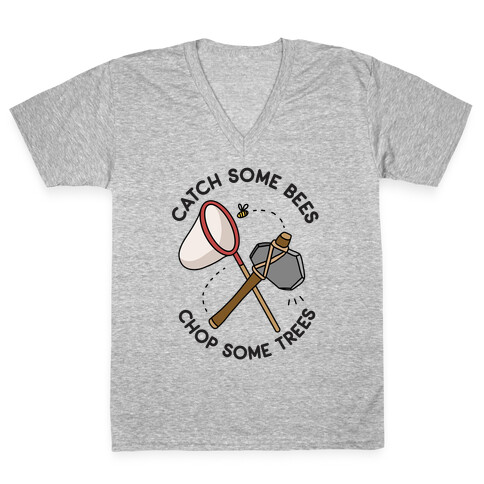 Catch Some Bees Chop Some Trees V-Neck Tee Shirt