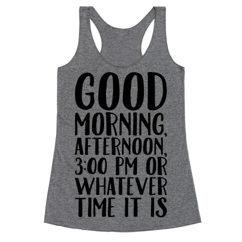 Good Morning Or Whatever Time It Is  Racerback Tank Top