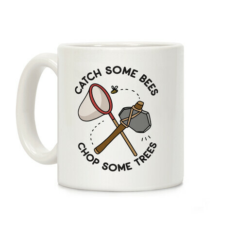 Catch Some Bees Chop Some Trees Coffee Mug