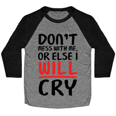 Don't Mess With Me, Or Else I WILL Cry Baseball Tee