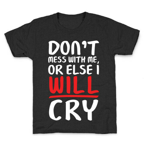 Don't Mess With Me, Or Else I WILL Cry Kids T-Shirt