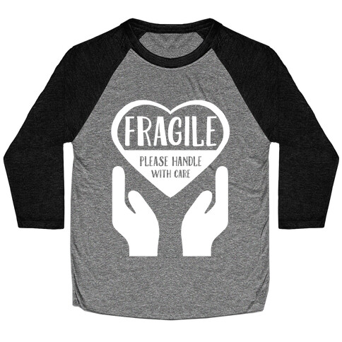 Fragile: Please Handle With Care Baseball Tee