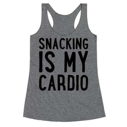 Snacking Is My Cardio Racerback Tank Top