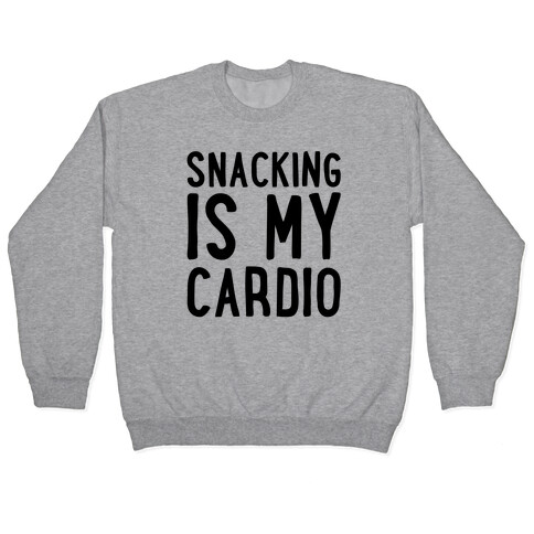 Snacking Is My Cardio Pullover
