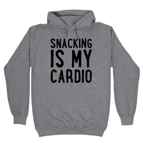 Snacking Is My Cardio Hooded Sweatshirt