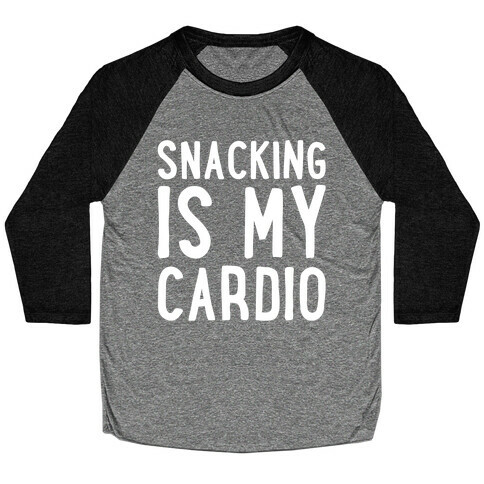 Snacking Is My Cardio White Print Baseball Tee