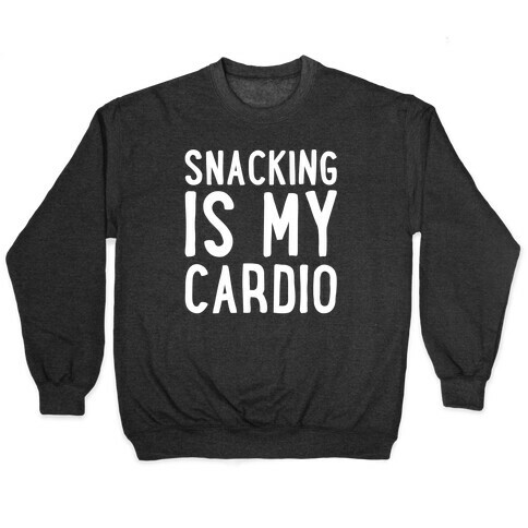 Snacking Is My Cardio White Print Pullover