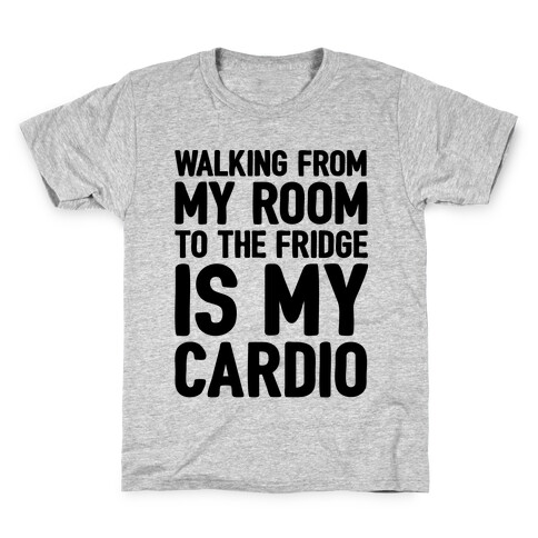 Walking From My Room To The Fridge Is My Cardio Kids T-Shirt
