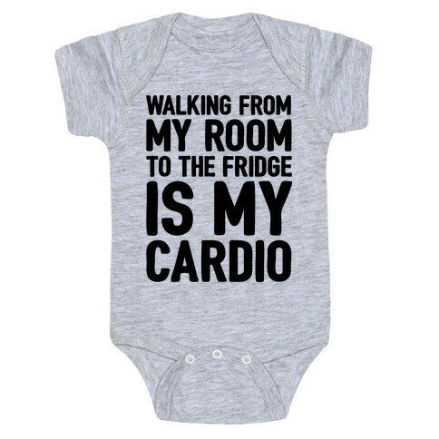 Walking From My Room To The Fridge Is My Cardio Baby One-Piece