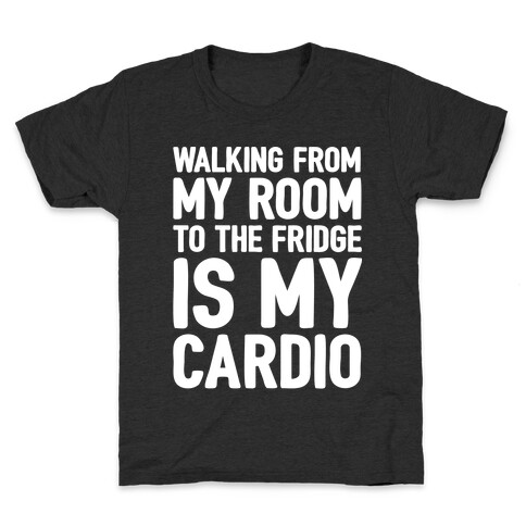 Walking From My Room To The Fridge Is My Cardio White Print Kids T-Shirt