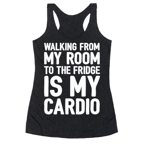 Walking From My Room To The Fridge Is My Cardio White Print Racerback Tank Top