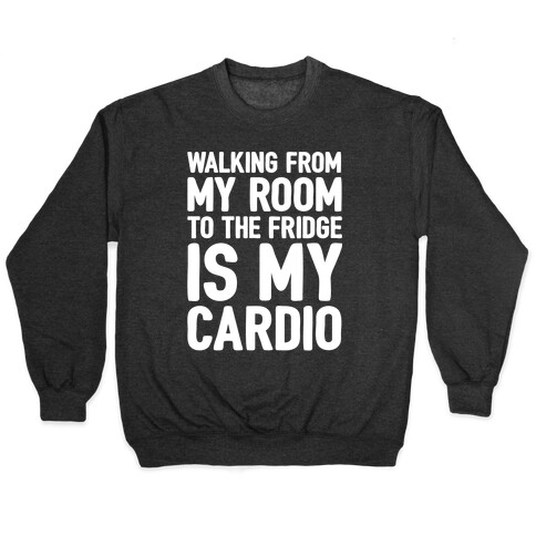 Walking From My Room To The Fridge Is My Cardio White Print Pullover