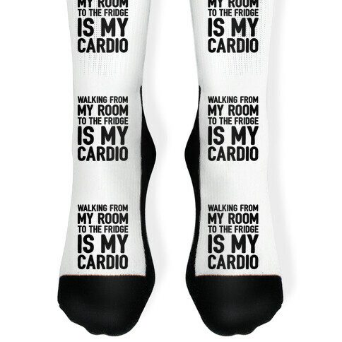 Walking From My Room To The Fridge Is My Cardio Sock
