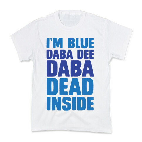 I'm Blue Daba Dee Daba Dead Inside Kids T-Shirt