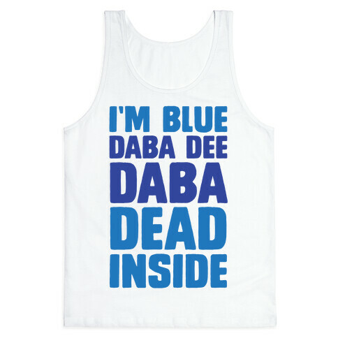 I'm Blue Daba Dee Daba Dead Inside Tank Top