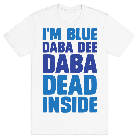 I'm Blue Daba Dee Daba Dead Inside T-Shirt