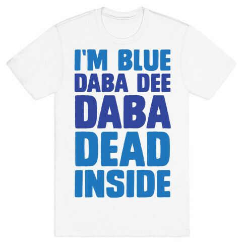 I'm Blue Daba Dee Daba Dead Inside T-Shirt