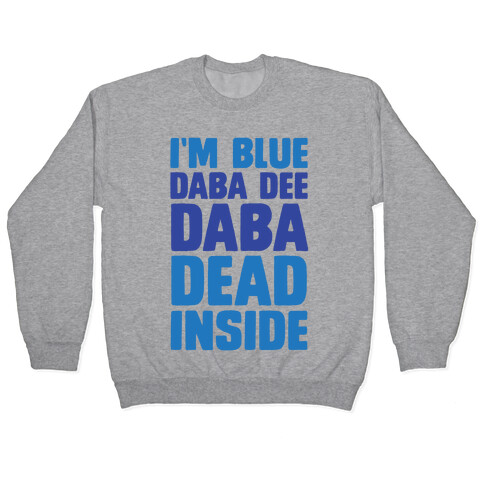I'm Blue Daba Dee Daba Dead Inside Pullover