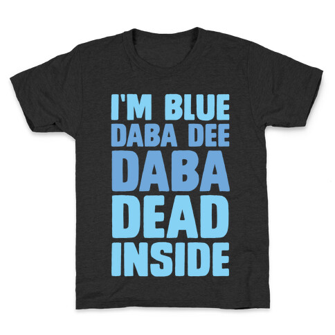 I'm Blue Daba Dee Daba Dead Inside Kids T-Shirt