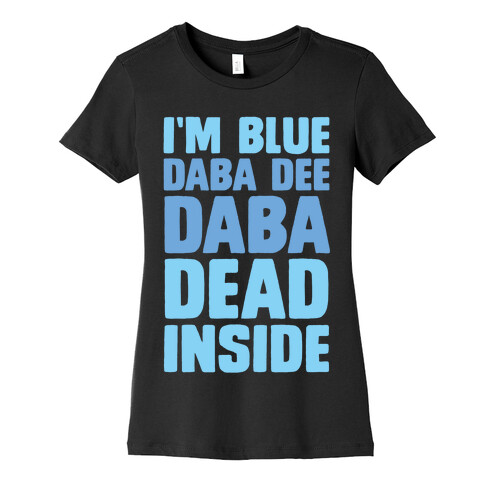 I'm Blue Daba Dee Daba Dead Inside Womens T-Shirt