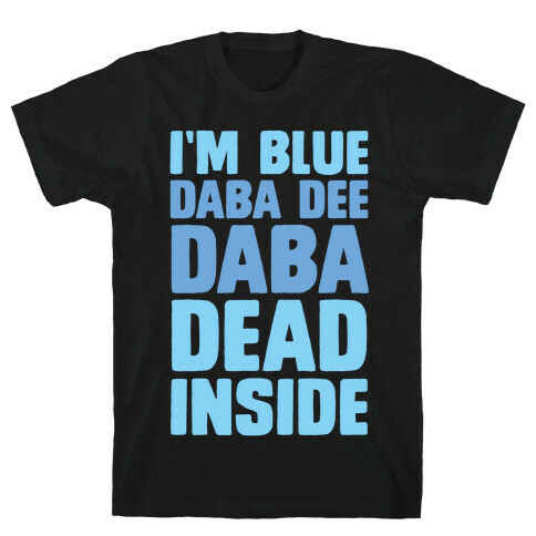 I'm Blue Daba Dee Daba Dead Inside T-Shirt