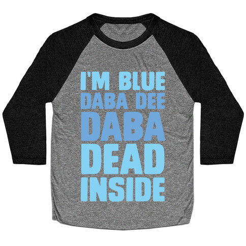 I'm Blue Daba Dee Daba Dead Inside Baseball Tee