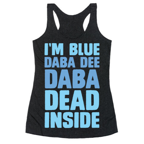 I'm Blue Daba Dee Daba Dead Inside Racerback Tank Top