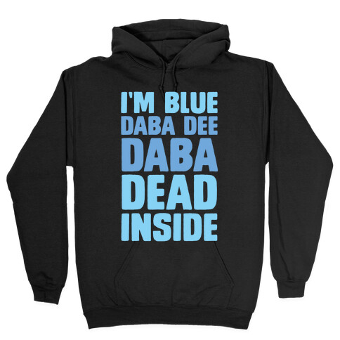 I'm Blue Daba Dee Daba Dead Inside Hooded Sweatshirt