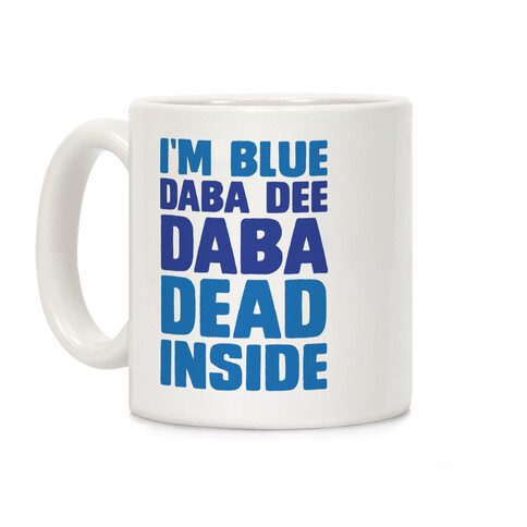 I'm Blue Daba Dee Daba Dead Inside Coffee Mug