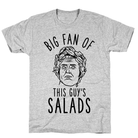 BIG fan of this Guy's Salads Julius Caesar T-Shirt