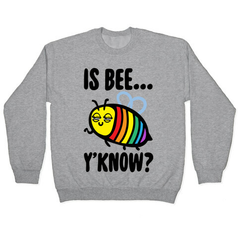Is Bee Y'know Parody Pullover